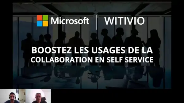 Witivio & Microsoft - Boostez les usages de la collaboration en self service